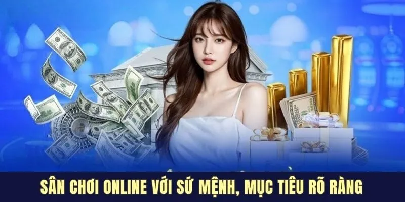 Sân chơi online với sứ mệnh, mục tiêu rõ ràng
